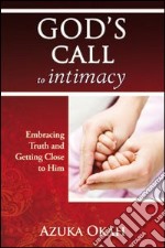 God's call to intimacy. Embracing truth and getting close to God