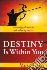 Destiny is within you. Overcoming all obstacles and embracing success