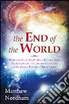 The end of the world. What you should know about the last days, the Antichrist, the Judgments of God, and the Glorious Return of Jesus Christ libro di Needham Matthew