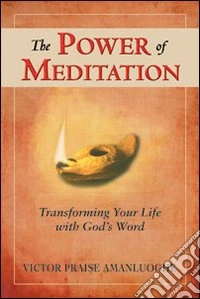The power of meditation. Transforming your life with God's word libro