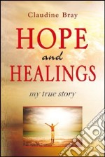 Hope and healding. My true story libro