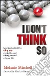 I don't think so. Leaving behind the why me mentality and taking control of your life libro di Mitchell Melanie