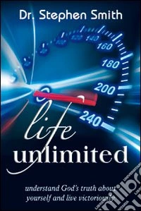 Life unlimited. Understand God's truth about yourself and life victoriously libro