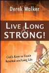 Live long and strong! God's keys to youth renewal and long life libro