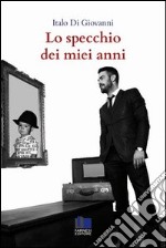 Lo specchio dei miei anni libro