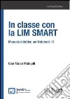 In classe con la LIM Smart. Manuale didattico per notebook 11 libro