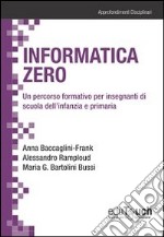 Informatica zero. Un percorso formativo per insegnanti di scuola dell'infanzia e primaria