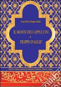 Il monte dei Cappuccini e Filippo D'Agliè libro