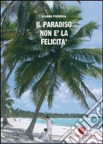 Il paradiso non è la felicità libro