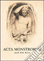 Acta monstrorum. Ediz. multilingue libro