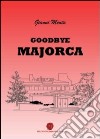 Goodbye Majorca libro di Menta Gianni