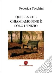 Quella che chiamiamo fine è solo l'inizio libro
