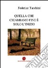 Quella che chiamiamo fine è solo l'inizio libro