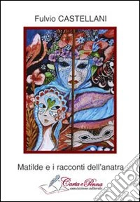 Matilde e i racconti dell'anatra libro