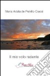 Il mio volo radente libro di Petrillo Ciucci M. Adelaide