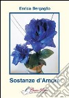 Sostanze d'amore libro di Bergaglio Enrico