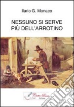 Nessuno si serve più dell'arrotino libro