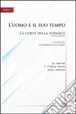 L'uomo e il suo tempo. La corte della formica 8° edizione libro