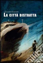 La città distratta libro