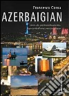 Azerbaigian. Uno studio giuridico ed economico. Opportunità d'investimento e sviluppo libro