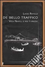 De bello traffico. Vedi Napoli e poi ti muovi libro