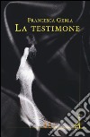 La Testimone libro di Gerla Francesca