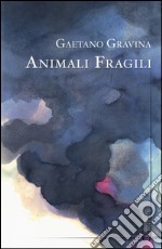 Animali fragili libro