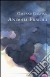 Animali fragili libro di Gravina Gaetano