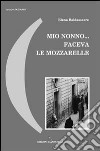 Mio nonno... faceva le mozzarelle libro di Baldassarre Elena