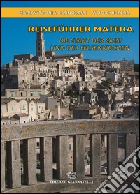 Reisefuhrer Matera. Die Stadt der Sassi und der Felsenkirchen libro
