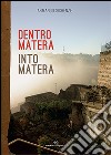 Dentro Matera-Into Matera. Ediz. bilingue libro di Sichenze Armando