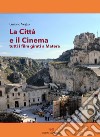 La città e il cinema. Tutti i film girati a Matera libro di Veglia Luciano