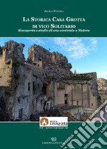 La storica casa grotta di vico Solitario. Riscoperta e studio di una contrada a Matera libro