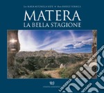 Matera. La bella stagione. Ediz. italiana e inglese libro