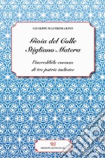 Gioia del Colle Stigliano Matera. L'incredibile essenza di tre patrie indivise libro