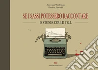 Se i sassi potessero raccontare-If stones could tell. Ediz. illustrata libro