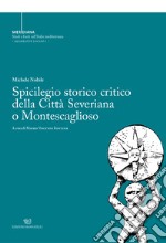 Spicilegio storico critico della città severiana o montescaglioso. Nuova ediz. libro