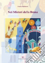 Nei misteri della bruna. Ediz. illustrata libro