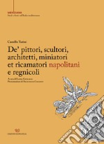 De' pittori, scultori, architetti, miniatori et ricamatori napolitani e regnicoli