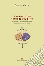 LE storie di una commedia infinita. Personaggi, immagini, aneddoti e altre divertenti curiosità. Nuova ediz.