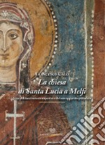 La chiesa di Santa Lucia a Melfi. Storia di un contesto rupestre e del suo apparato pittorico. Ediz. illustrata