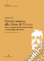 Notizie intorno alle chiese di Palazzo. Con un regesto di documenti inediti e un'antologia delle fonti