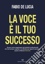 La voce è il tuo successo libro