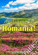 Andiamo in Romania! Patrimonio culturale e naturale europeo libro