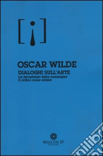 Dialoghi Sull Arte La Decadenza Della Menzogna Il Critico Come Artista Oscar Wilde Sconto 5