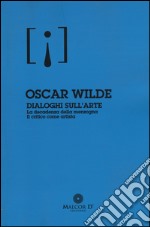 Dialoghi sull'arte: La decadenza della menzogna-Il critico come artista libro