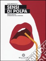 Sensi di polpa. Design erotico e persistenza nella memoria. Ediz. illustrata libro