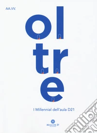 Oltre. I millenial dell'aula d21 libro