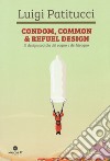 Condom, common & refuel design. Il design scatola del sogno e del bisogno. Ediz. illustrata libro