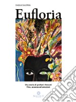 Eufloria. Una storia di profumi ritrovati. Vino, essenze ed emozioni